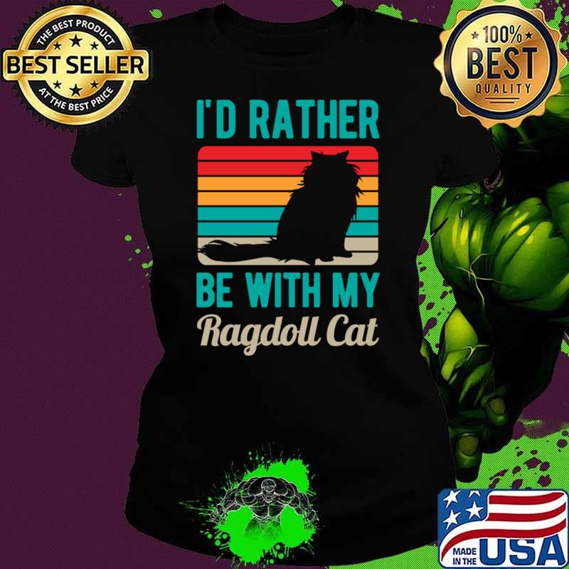 I'd Rather Be With My Ragdoll Cat Vintage T-Shirt I'd Rather Be With My Ragdoll Cat Vintage T-Shirt