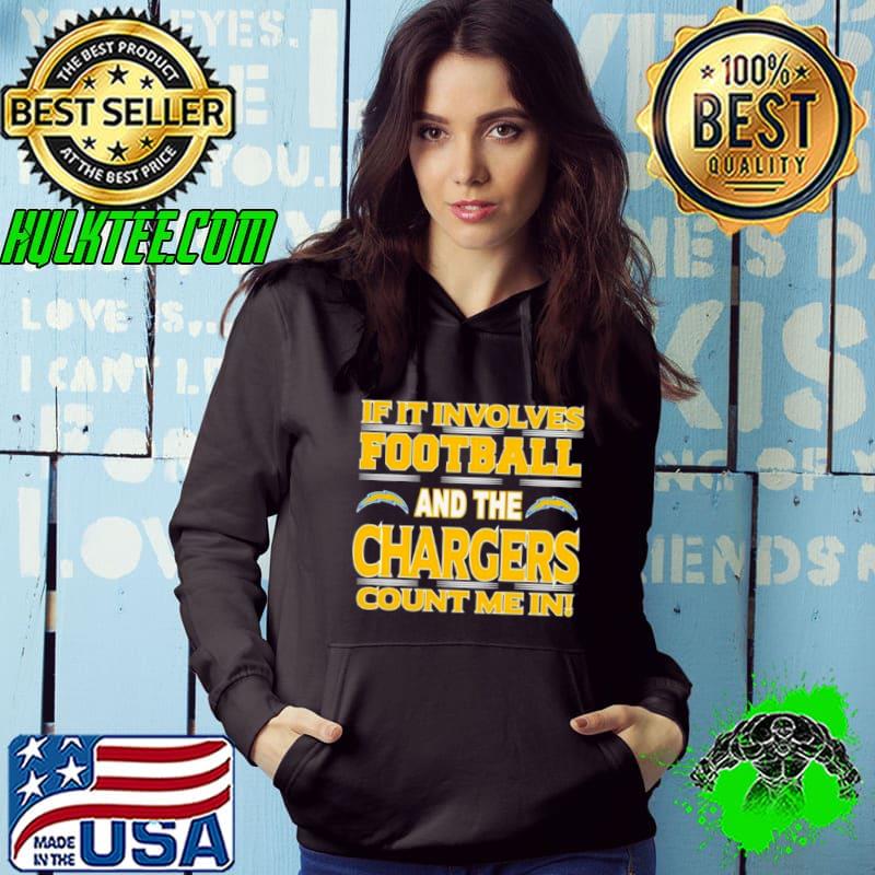 If It Involves Football And The Los Angeles Chargers Count Me In s Hoodie If It Involves Football And The Los Angeles Chargers Count Me In s Hoodie