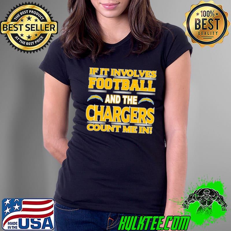 If It Involves Football And The Los Angeles Chargers Count Me In s Ladies Tee If It Involves Football And The Los Angeles Chargers Count Me In s Ladies Tee