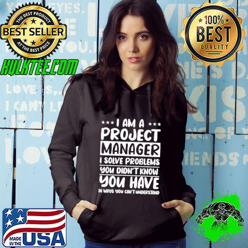 I'm A Project Manager I Solver Problems Shirt