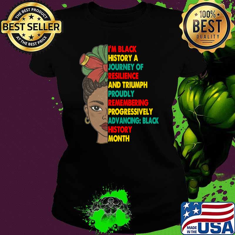 I’m Black History a Journey of Resilience and Triumph Proudly Remembering Progressively T-Shirt