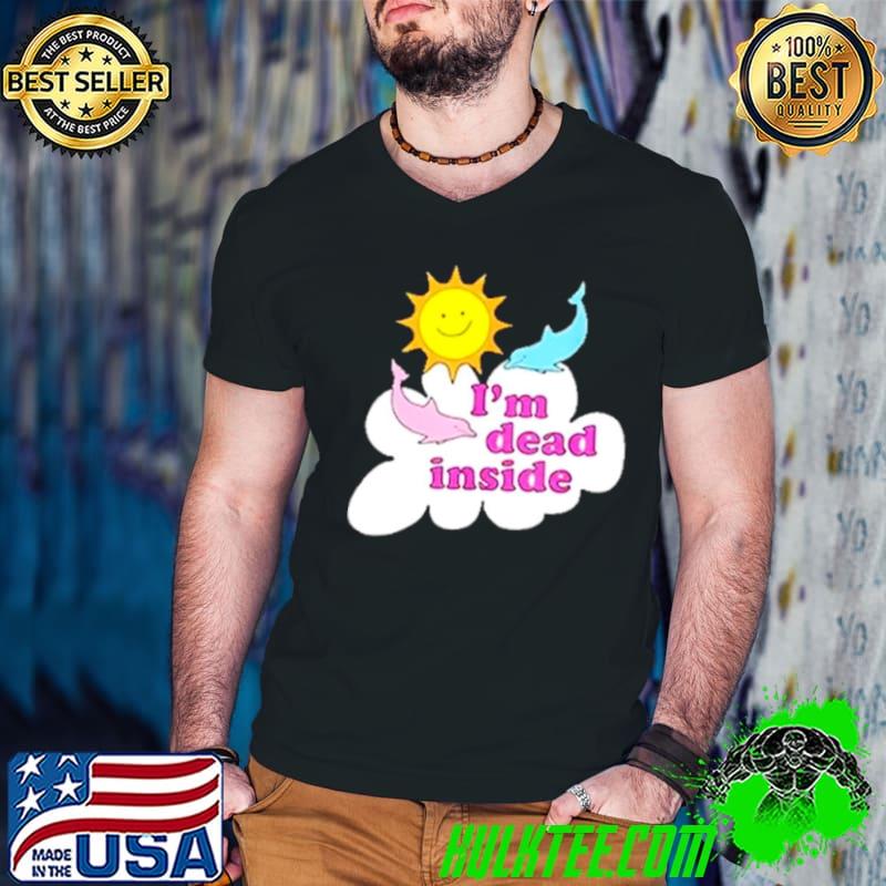 I’m dead inside dolphins and sunshine shirt