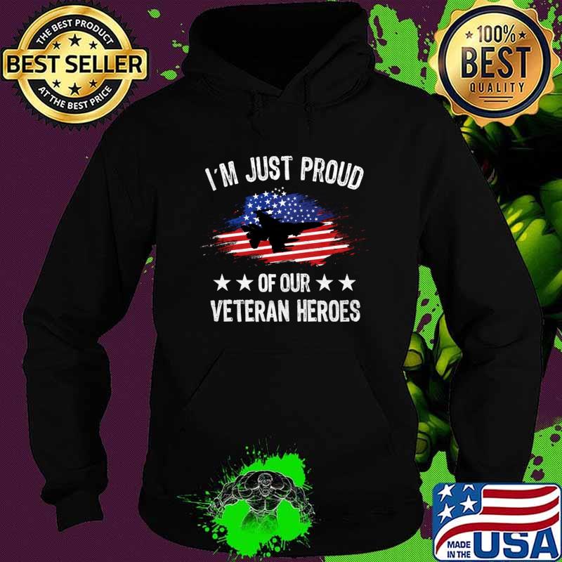 I'm Just Proud Or Our Veteran Heroes American Flag Apparel Veterans T-Shirt Hoodie I'm Just Proud Or Our Veteran Heroes American Flag Apparel Veterans T-Shirt Hoodie