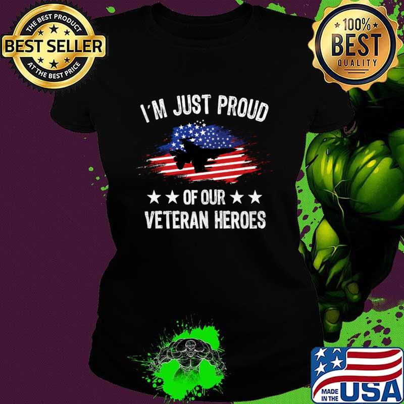 I'm Just Proud Or Our Veteran Heroes American Flag Apparel Veterans T-Shirt