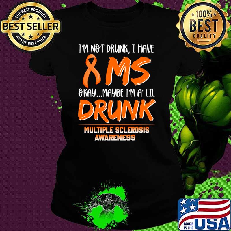 I'm Not Drunk I Have MS, Multiple Sclerosis Awareness Orange Ribbon T-Shirt