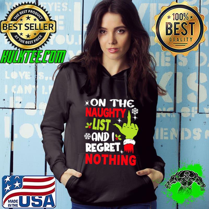 I'm On The Naughty List And I Regret Nothing Christmas Grinch hand T-Shirt Hoodie I'm On The Naughty List And I Regret Nothing Christmas Grinch hand T-Shirt Hoodie