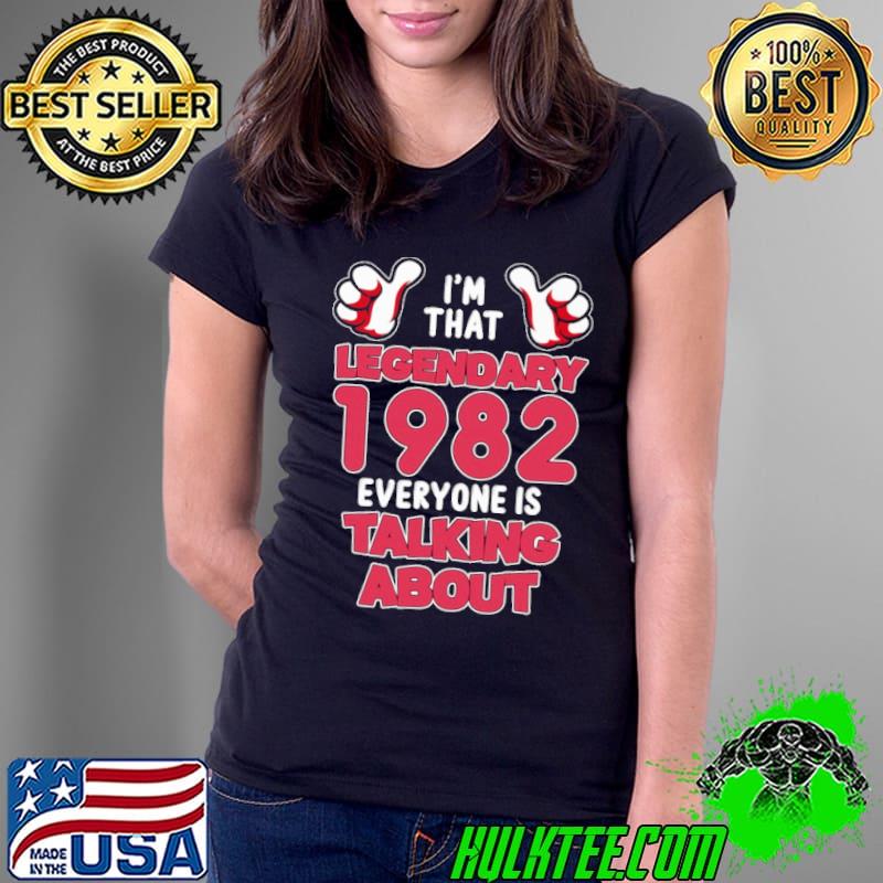 Im That Legendary 1982 Everyone Is Talking About s Ladies Tee Im That Legendary 1982 Everyone Is Talking About s Ladies Tee
