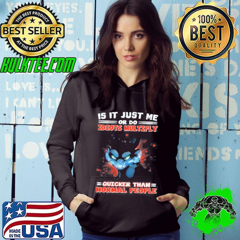 Is it just me or do idiots multiply quicker than normal people toothless shirt Is it just me or do idiots multiply quicker than normal people toothless shirt