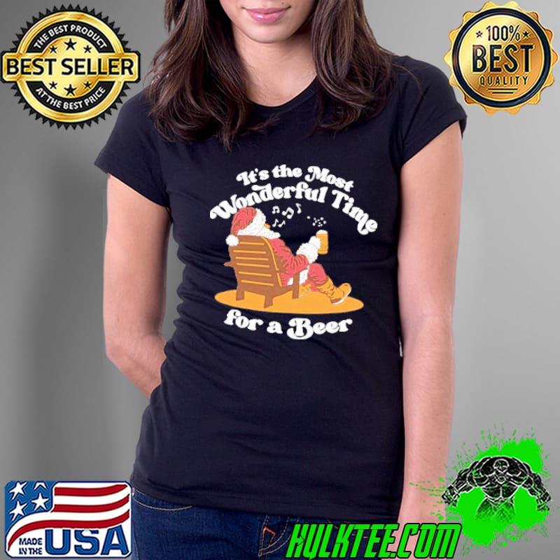 It’s The Most Wonderful Time For A Beer Santa And Don’t Have To Deliver Gifts shirt