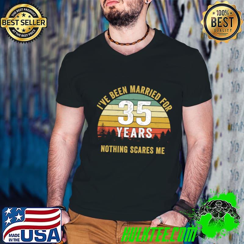 I've Been Married for 35 Years Nothing Scares Me Wedding Anniversary Vintage T-Shirt