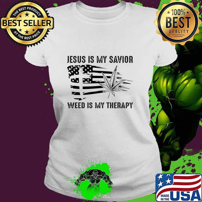 Jesus Is My Savior Weed Is My Therapy Cannabis American Flag T-Shirt Ladies tee Jesus Is My Savior Weed Is My Therapy Cannabis American Flag T-Shirt Ladies tee