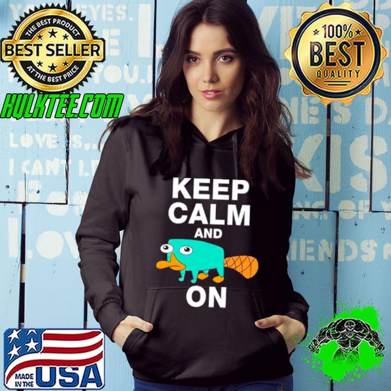 Keep Calm And Perry On Funny Perry The Platipus Shirt Hoodie Keep Calm And Perry On Funny Perry The Platipus Shirt Hoodie