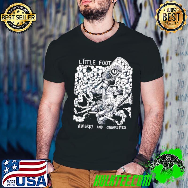 Little foot whiskey and cigarettes shirt