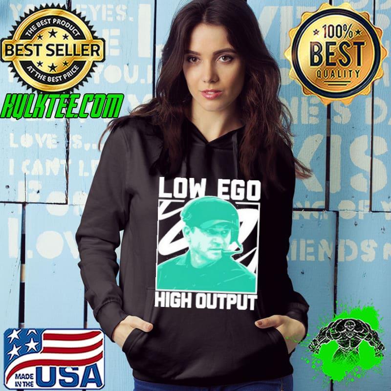 Low Ego High Output Shirt