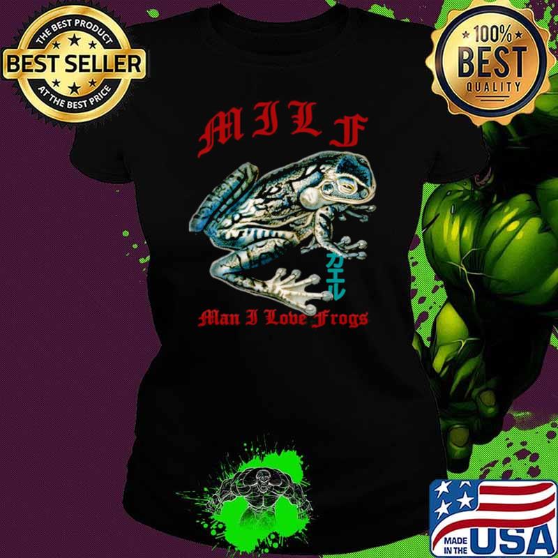 Man I Love Frogs Milf For Frog Lover Streetwear Looks shirt