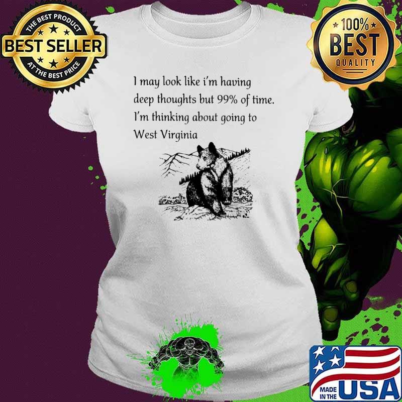 May Look Like Having Thinking About Going To West Virginia Bear s Ladies tee May Look Like Having Thinking About Going To West Virginia Bear s Ladies tee