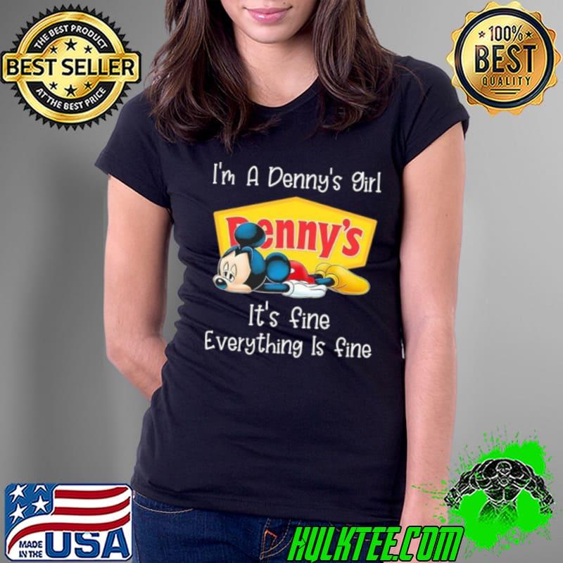 Mickey Mouse I’m a Denny’s girl it’s fine everything is fine shirt
