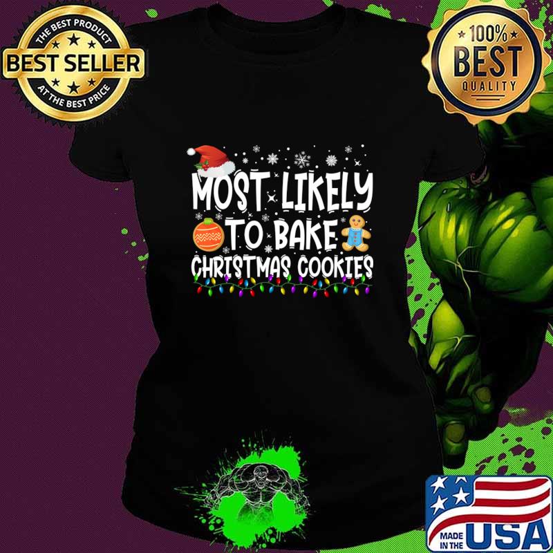 Most Likely To Bake Christmas Cookies Lights Baker Christmas T-Shirt Ladies tee Most Likely To Bake Christmas Cookies Lights Baker Christmas T-Shirt Ladies tee