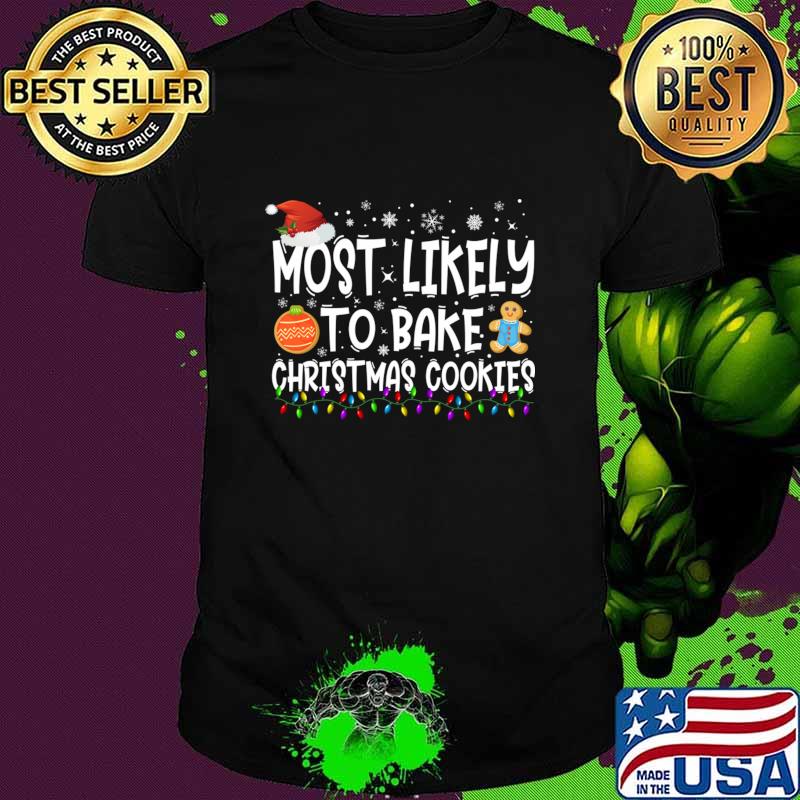 Most Likely To Bake Christmas Cookies Lights Baker Christmas T-Shirt