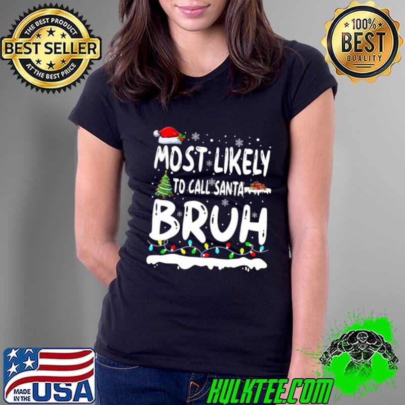 Most Likely To Call Santa Bruh Lights Christmas Family Matching T-Shirt