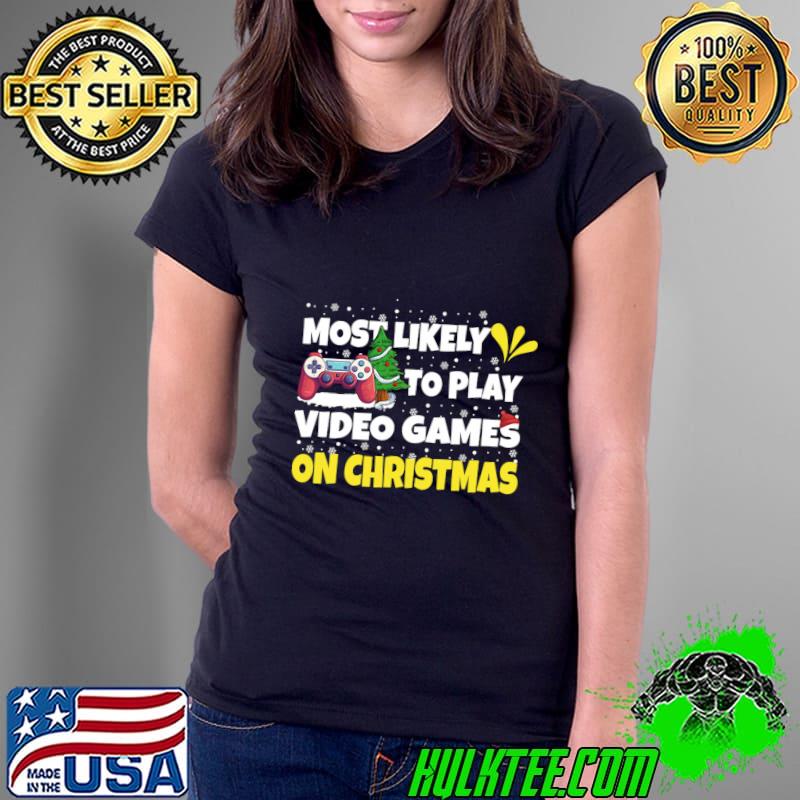 Most Likely To Play Video Games On Christmas Xmas T-Shirt Most Likely To Play Video Games On Christmas Xmas T-Shirt