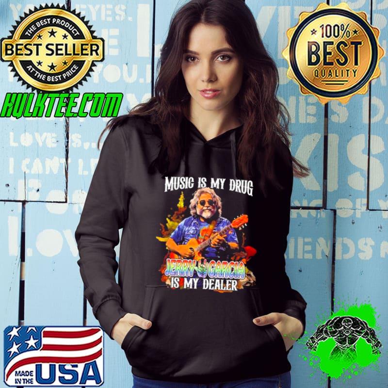 Music Is My Drug Jerry Garcia Is My Dealer 2024 shirt