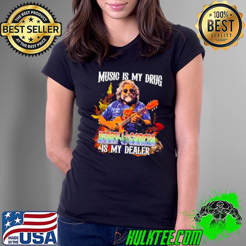 Music Is My Drug Jerry Garcia Is My Dealer 2024 s Ladies Tee Music Is My Drug Jerry Garcia Is My Dealer 2024 s Ladies Tee