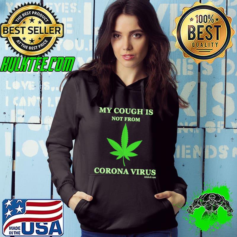 My Cough Is Not From Corona Virus Weed shirt