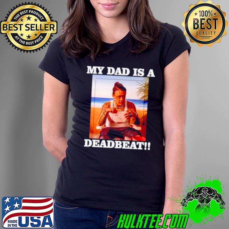 My dad is a Deadbeat s Ladies Tee My dad is a Deadbeat s Ladies Tee