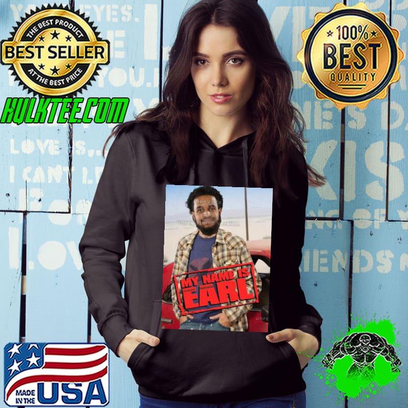 My Name Is Earl Jeremiah Robinson Robinson No Longer Has To Live On A Deserted Island s Hoodie My Name Is Earl Jeremiah Robinson Robinson No Longer Has To Live On A Deserted Island s Hoodie