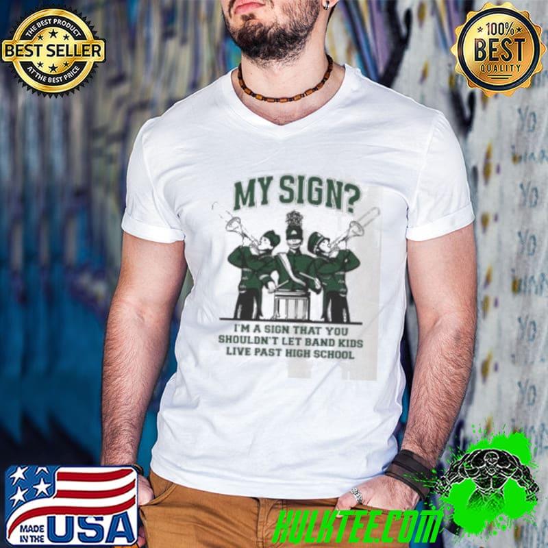 My Sign I’m A Sign That You Shouldn’t Let Band Shirt Guys V Neck My Sign I’m A Sign That You Shouldn’t Let Band Shirt Guys V Neck