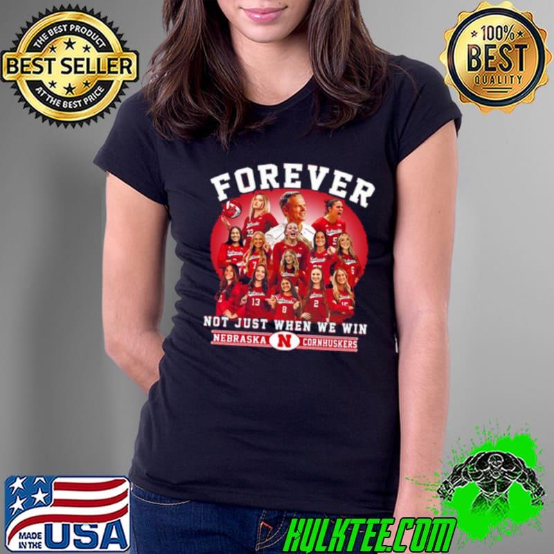 Nebraska Cornhuskers Volleyball Forever Not Just When We Win s Ladies Tee Nebraska Cornhuskers Volleyball Forever Not Just When We Win s Ladies Tee