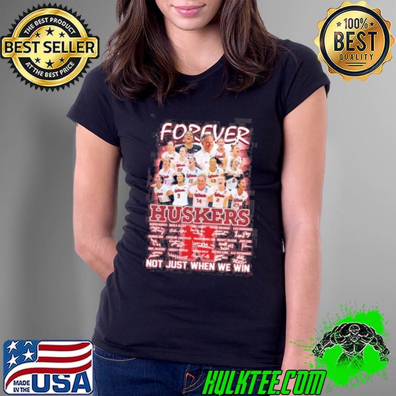Nebraska huskers volleyball forever not just when we win signatures Shirt Ladies Tee Nebraska huskers volleyball forever not just when we win signatures Shirt Ladies Tee