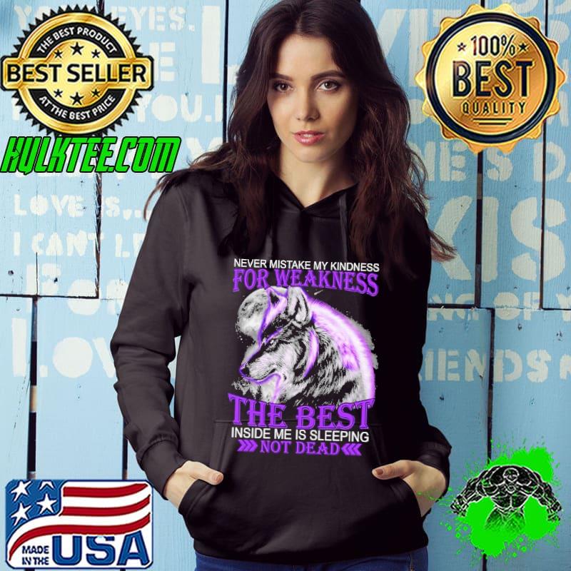 Never Mistake My Kindness Wolf The Nest Inside Me Sleeping s Hoodie Never Mistake My Kindness Wolf The Nest Inside Me Sleeping s Hoodie