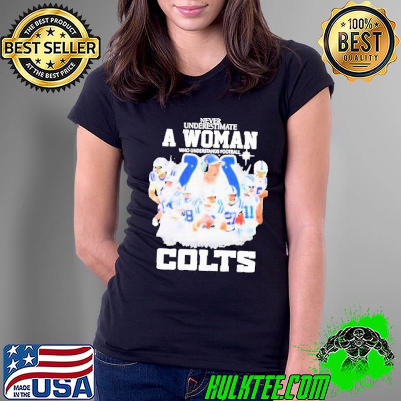 never UNderestimate A Woman Who Understands Football And Loves Indianapolis Colts Signatures Shirt Ladies Tee never UNderestimate A Woman Who Understands Football And Loves Indianapolis Colts Signatures Shirt Ladies Tee