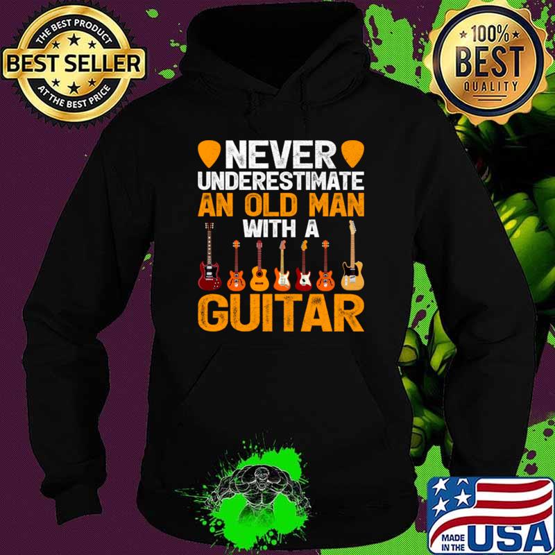 Never Underestimate An Old Man With A Guitar T-Shirt Hoodie Never Underestimate An Old Man With A Guitar T-Shirt Hoodie