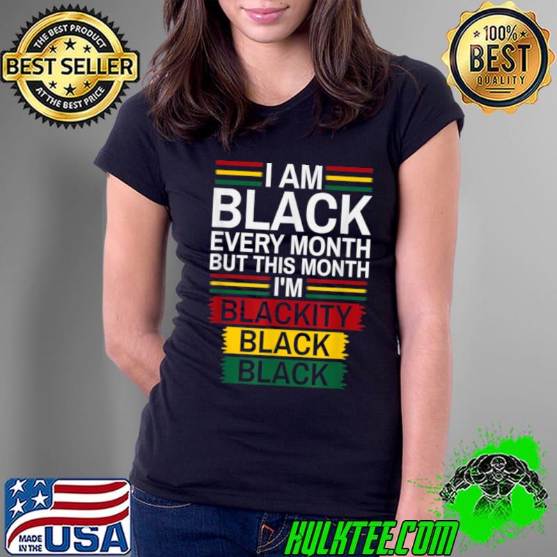 Nice i Am Black Every Month But This Month I'm Blackity Black T-Shirt