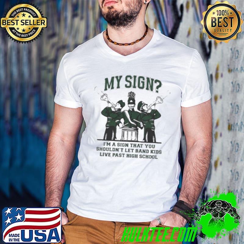 Nice my Sign I’m A Sign That You Shouldn’t Let Band Kids Shirt Guys V Neck Nice my Sign I’m A Sign That You Shouldn’t Let Band Kids Shirt Guys V Neck