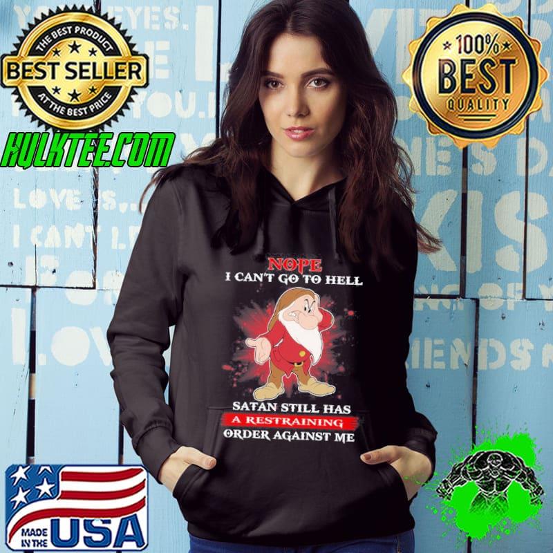 Nope I Can’t Go To Hell Satan Still Has A Restraining Order Against Me Grumpy shirt