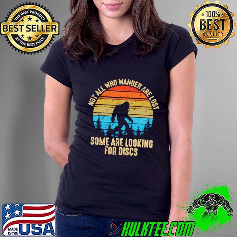 Not all who wander are lost some are looking for discs vintage bigfoot T-Shirt