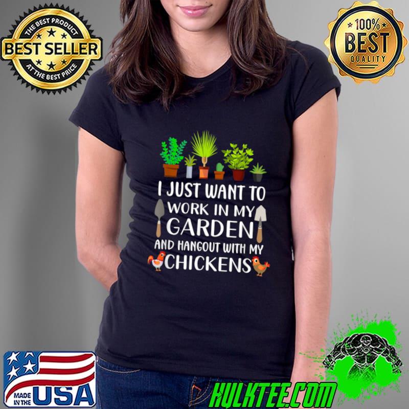Official i Just Want To Work In My Garden And Hangout With Chickens T-Shirt