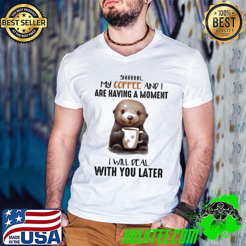 Official shhhhhh My Coffee And I Are Having With You Later Otter s Guys V Neck Official shhhhhh My Coffee And I Are Having With You Later Otter s Guys V Neck