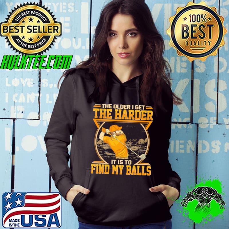 Official the older get the harder it is to find my balls golf s Hoodie Official the older get the harder it is to find my balls golf s Hoodie