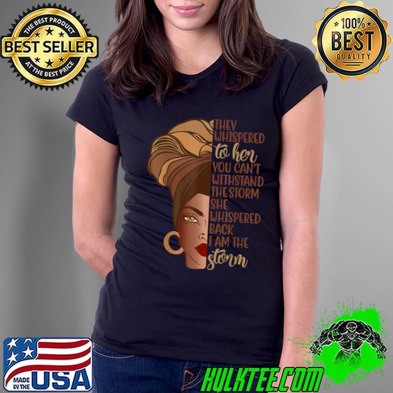 Official they Whisprered To Her African Woman Afro I'm The Storm African Black History Month T-Shirt