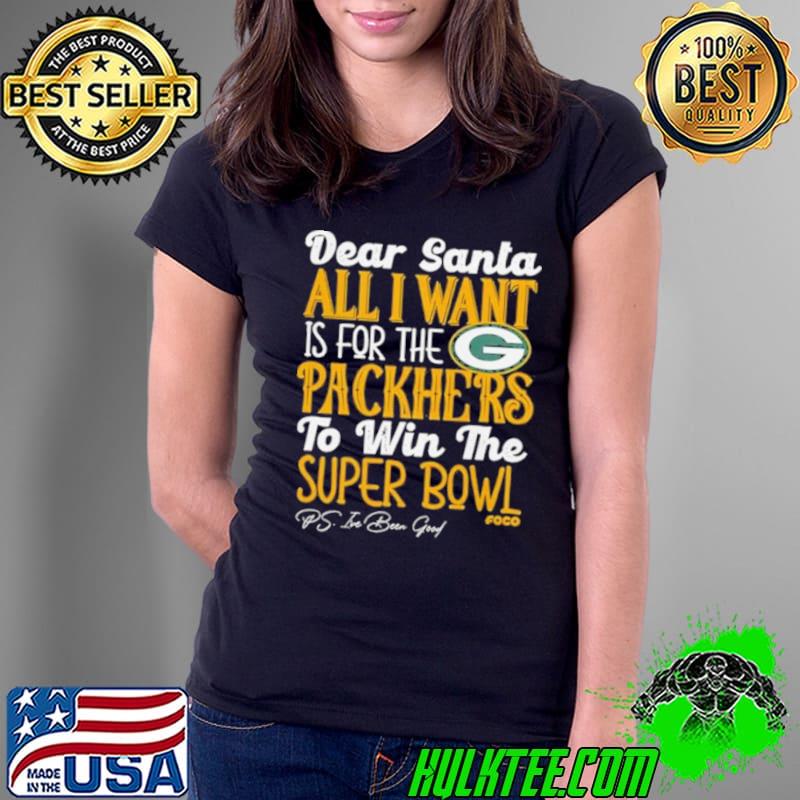 Original green Bay Packers Holiday Dear Santa All I Want Is For The Packers To Win The Super Bowl s Ladies Tee Original green Bay Packers Holiday Dear Santa All I Want Is For The Packers To Win The Super Bowl s Ladies Tee