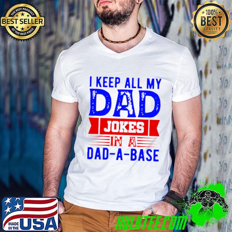 Original i Keep All My Dad Jokes In A Dad a base Vote T-Shirt