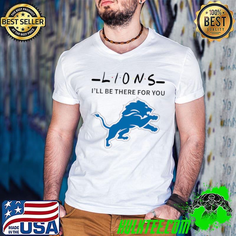 Original lions NFL I Will Be There For You Shirt Guys V Neck Original lions NFL I Will Be There For You Shirt Guys V Neck