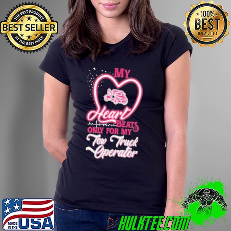 Original my Heart Beats only for Tow Truck Operator shirt Original my Heart Beats only for Tow Truck Operator shirt