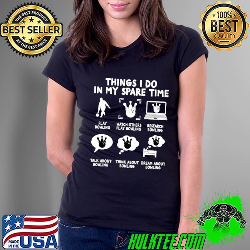 Original six things i do in my spare time bowling bowler T-Shirt