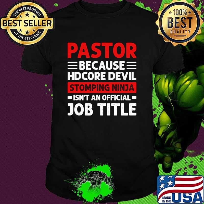 Pastor Because Hardcore Devil Stomping Ninja Isn't An Official Job T-Shirt